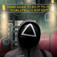 Squid Game x Do It To It (Scarlatelli & KOF Edit)