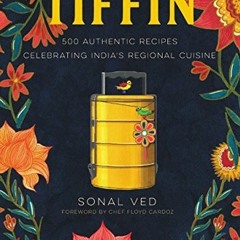 View EBOOK ☑️ Tiffin: 500 Authentic Recipes Celebrating India's Regional Cuisine by