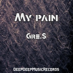 Gre.S - My Pain (Original Mix)