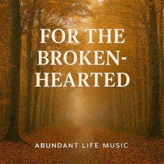 For The Broken-hearted