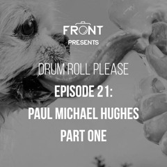 Episode 21: Paul Michael Hughes Part One