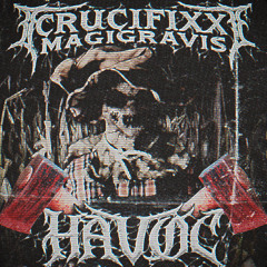 MAGIGRAVIS, CRUCIFIXX - HAVOC (PROD. DJ GRAVE MAGE)