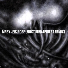 EIS ROSE (Nocturnalprie$t Remix)