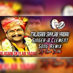 Talasani Skylab Yadav Dj Song Remix - Dj Charan Bolthey Dj Naveen Bhongir .mp3