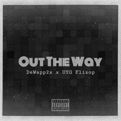 Out The Way X UYG Flizop