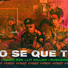 FMK & TIAGO PZK & LIT KILLAH & RUSHERKING || YO SE QUE TU