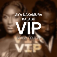 Kalash x Aya Nakamura - VIP (M3B8 Touch)