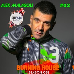 ALEX MALAGOLI -BURNING HOUSE- RADIO SHOW N° 02 - CLUBS DJ RADIO [Season 05] 2022