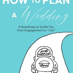 [ACCESS] EBOOK EPUB KINDLE PDF How to Plan a Wedding: A Roadmap to Guide You from Eng