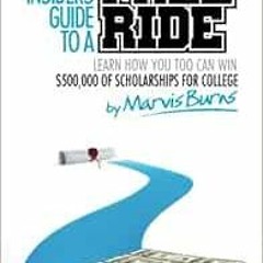 [Get] KINDLE 💚 The Insiders Guide to a Free Ride: Winning $500,000 of scholarships f