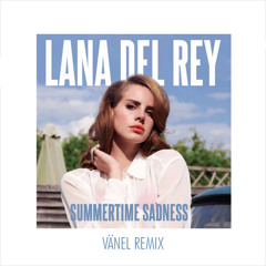 Lana Del Rey - Summertime Sadness (Vänel Remix) [FREE DL]