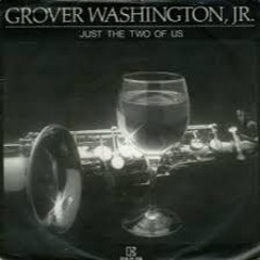 Just The Two Of Us - Bill Withers and Grover Washington, Jr.