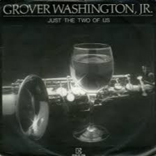 Just The Two Of Us - Bill Withers and Grover Washington, Jr.