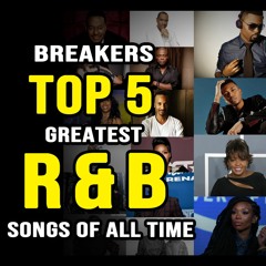 Breakers Top 5 Greatest RnB Songs.