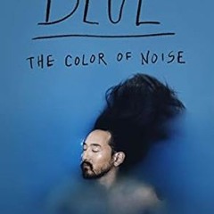 [@PDF] Blue: The Color of Noise _  Steve Aoki (Author),  [*Full_Online]