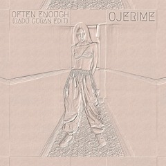 Ojerime - Often Enough (Radu Guran Edit)
