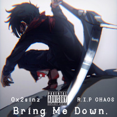 bring me down (Feat. R.I.P. Chaos)