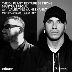 The DJ Plant Texture Sessions : Mantra Special with Valentinø & Unbekannt - 09 Janvier 2023
