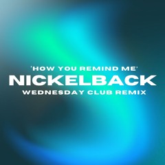 Nickelback - How You Remind Me (Wednesday Club Remix)