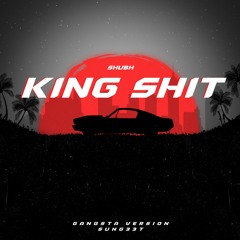 Shubh - King Shit (Gangsta Version) SUNG33T