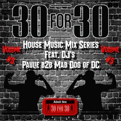 30 For 30 House Music Mix Series Vol. 5 Featuring DJ's Paulie B2B Mad Dog of DC