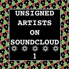 UNSIGNED ARTISTS ON SOUNDCLOUD 1 @UnsignedArtsSC