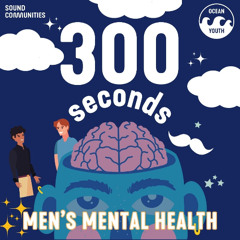 300 Seconds-Mens Mental Health