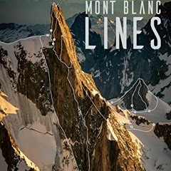 ACCESS EPUB 💘 Mont Blanc Lines: Stories and photos celebrating the finest climbing a