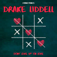 Drake Liddell - Dont Give Up On Love PREVIEW