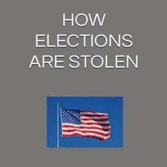Kindle⚡online✔PDF HOW ELECTIONS ARE STOLEN: Here are 23 ways