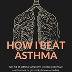 free EPUB 📒 How I Beat Asthma: Get rid of asthma symptoms without expensive medicati