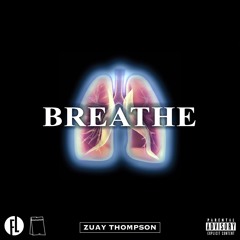 "BREATHE" - Zuay Thompson (Prod. Pizza Sauce)