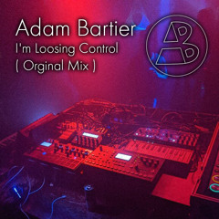Adam Bartier - I'm Losing Control ( Orginal Mix )