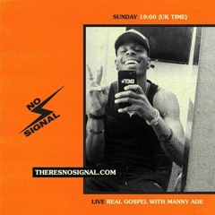 No Signal // Real Gospel w/MannyAdé [Third Edition]