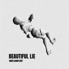 Beautiful Lie (Ham Ilham Edit)