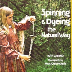 READ EPUB 📁 Spinning and Dyeing the Natural Way by  Ruth Castino &  Marjorie Pickens