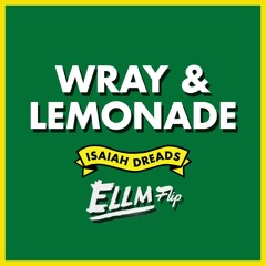 Isaiah Dreads - Wray & Lemonade (ELLM's Heavy-on-the-Wray Flip) FREE DOWNLOAD