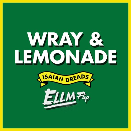 Isaiah Dreads - Wray & Lemonade (ELLM's Heavy-on-the-Wray Flip) FREE DOWNLOAD