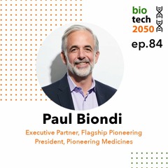 84. Leadership insights, Paul Biondi, President, Pioneering Medicines,Flagship Pioneering initiative