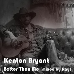 Kenton Bryant - Better than me [mixed by Ray]