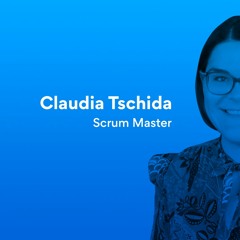 Episode 5 | Claudia Tschida - Scrum Master