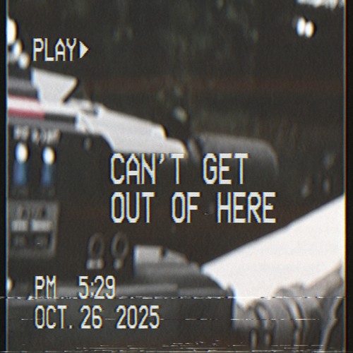 Can't Get Out Of Here