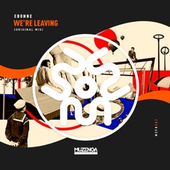 EBONNE - We're Leaving (Original Mix) | FREE DOWNLOAD