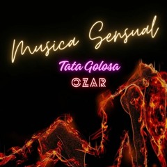 Tata Golosa - Musica Sensual(OZAR Remix