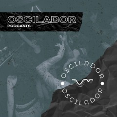 OSCILADOR Podcasts