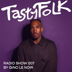 Tasty Folk Radio Show 007 - GINO LE NOIR