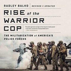 [Get] EBOOK 💓 Rise of the Warrior Cop: The Militarization of America's Police Forces