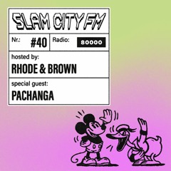 Slam City FM 40 | w/ Pachanga + Rhode & Brown | via Radio 80000