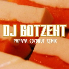 DJ BOTZEHT - PAPAYA COCONUUT *throwback*