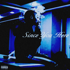Since You Here (Prod. Verse2)